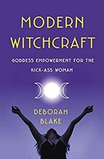 Modern Witchcraft : Goddess Empowerment for the Kick-Ass Woman De