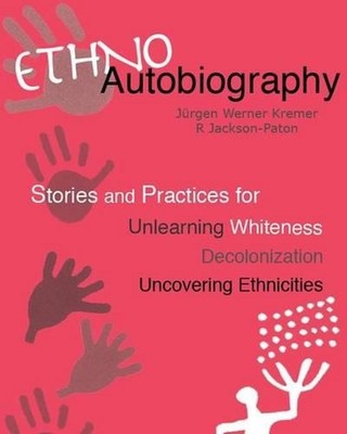 Ethnoautobiography: Stories and Practices for Unlearning Whiteness, Decolonizati