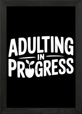 Adulting in Progress Grafik gerahmtes Wandbild Poster Leinwanddruck Bild