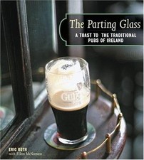 The Parting Glass : A Toast to the Traditional Pubs of Ireland (Irish Pubs) by 