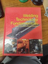 Welding Technology Fundamentals by Kevin E. Bowditch and William A. Bowditch...