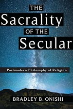 The Sacrality of the Secular: Postmodern Philosophy of Religion by