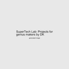 SuperTech Lab: Projects for genius makers by DK