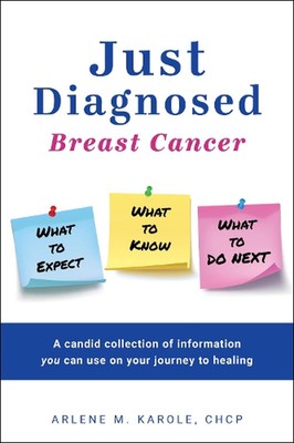 Just Diagnosed: Breast Cancer What to Expect What to Know What to do next by Arl