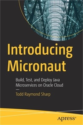 Introducing Micronaut: Build, Test, and Deploy Java Microservices on Oracle Clou