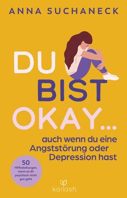 Du bist okay, auch wenn du eine Angststörung oder Depression hast | Suchaneck
