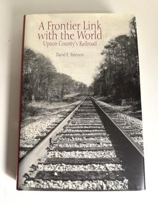 A Frontier Link with the World : Upson County's Railroad by David E. Paterson 