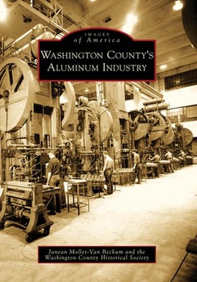 Washington County's Aluminum Industry by Janean Mollet-Van Beckum (English) Pape