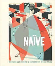 Naïve: Modernism and Folklore in Contemporary Graphic Design