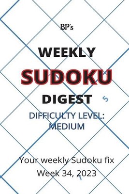 Bp's Weekly Sudoku Digest - Difficulty Medium - Week 34, 2023 by Benjamin Pritch