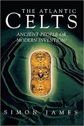 Atlantic Celts – Ancient People Of Modern Invention James Paperback