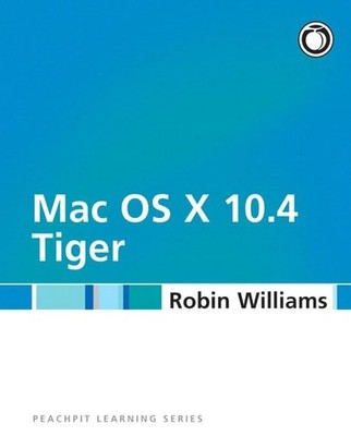 Mac OS X 10.4 Tiger: Peachpit Learning Series by Williams, Robin 0321330226