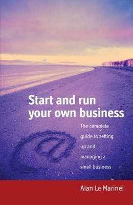 Start and Run Your Own Business : The Complete Guide to Setting u