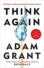 THINK AGAIN: THE POWER OF KNOWING WHAT YOU DON'T KNOW By Adam Grant *Excellent*