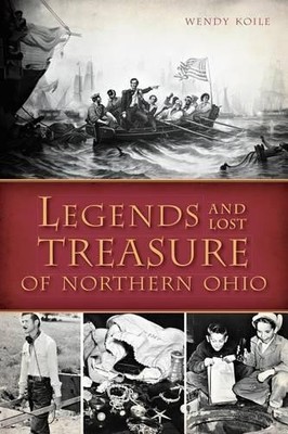 Wendy Koile Legends and Lost Treasure of Northern Ohio (Paperback)