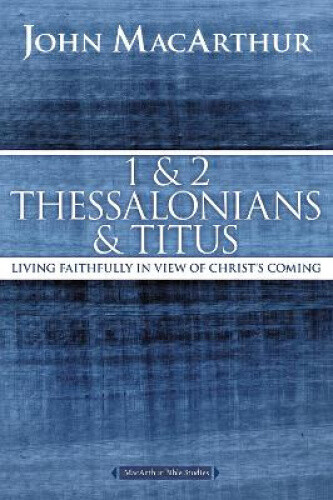 Thumbnail - 1 And 2 Thessalonians And Titus: Living Faithfully In View Of Christ's