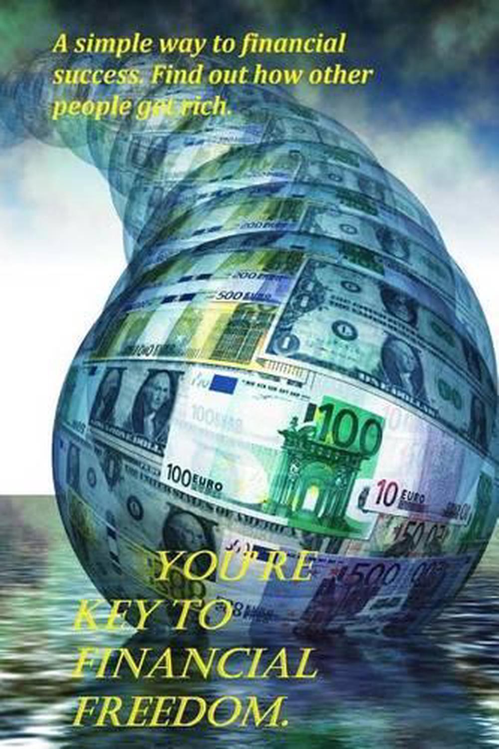 You're key to financial freedom.: A simple way to financial success. Find out ho