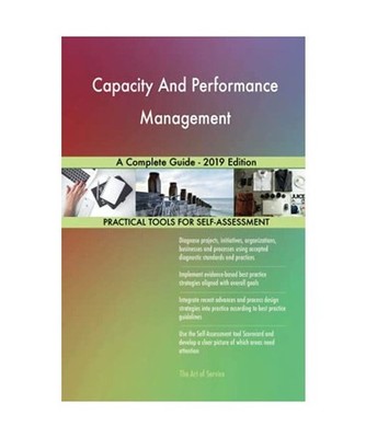 Capacity And Performance Management A Complete Guide - 2019 Edition, Gerardus Bl