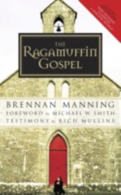 The Ragamuffin Gospel: Goods for the Bedraggled, Beat-Up, and Burnt Out