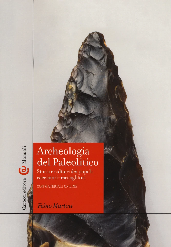 Archeologia del Paleolitico. Storia e culture dei popoli cacciatori-raccog...