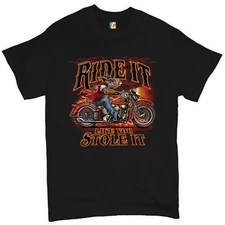 Ride It Like You Stole It T-shirt Biker Born to Be Wild Motorcycle Men's Tee