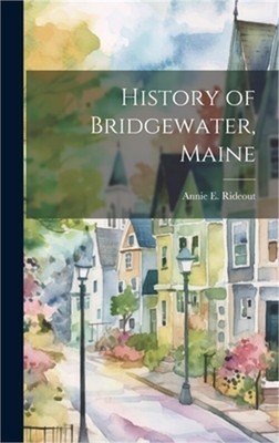 History of Bridgewater, Maine (Hardback or Cased Book)