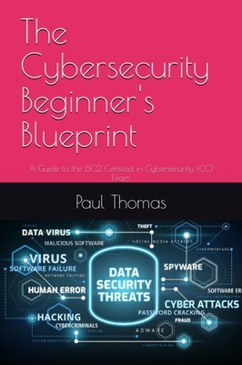 The Cybersecurity Beginner's Blueprint: A Guide to the Certified in Cybersec...