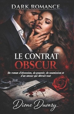 Le Contrat Obscur: Un roman d'obsession, de pouvoir, de soumission et d'un amour