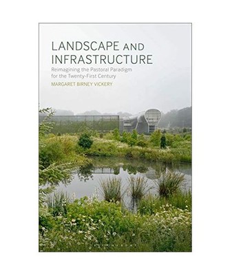 Landscape and Infrastructure: Reimagining the Pastoral Paradigm for the Twenty-F