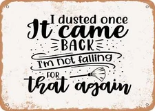 I Dusted Once It Came Back I'm Not Falling For That Again - Vintage Look Sign