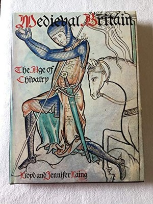 Medieval Britain: The Age of Chivalry (Art Referen by Laing, Jennifer 1871569842