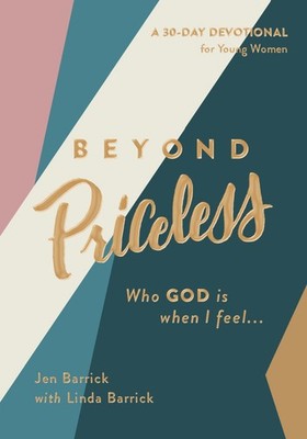 Beyond Priceless: Who God is When I Feel... .. NEW