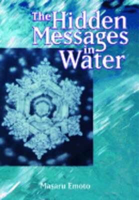 The Hidden Messages in Water by Masaru Emoto: New