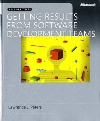 Getting Results from Software Development Teams by Peters, Lawrence H.