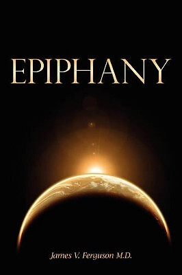 Epiphany By James V. Ferguson - New Copy - 9781434314925