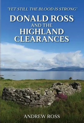 Donald Ross and the Highland Clearances | 'Yet still the Blood is Strong' | Ross