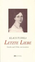 Letzte Liebe | Goethe Und Ulrike Von Levetzow, Goethe | Klaus Tudyka | Buch