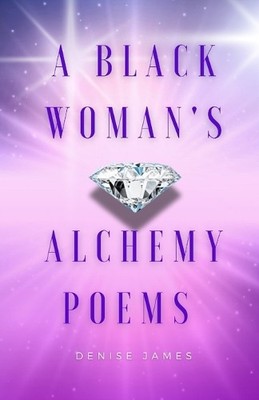 Denise James A Black Woman's Alchemy Poems (Taschenbuch)