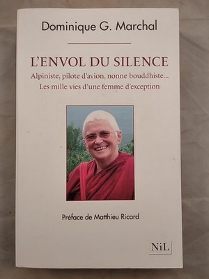 L'envol du silence: Alpiniste, pilote d'avion, nonne bouddhiste... Les mille vie