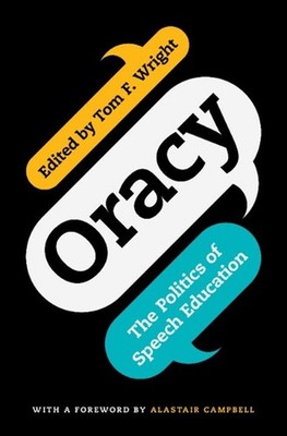 Oracy: The Politics of Speech Education by Tom F. Wright Hardcover Book
