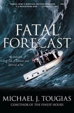 Fatal Forecast: An Incredible True Tale of Disaster and Survival at Sea by Micha