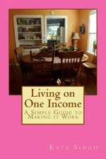 Living on One Income: A Simple Guide to Making it Work - Paperback - GOOD