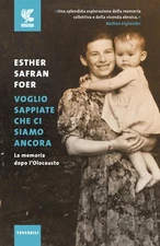 Voglio Sappiate Che Ci Siamo Ancora. La Memoria Dopo L'olocausto Esther Safran