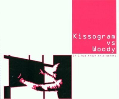 Kissogram If I had known this before (2001, vs Woody) [Maxi-CD]