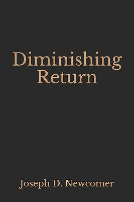 Diminishing Return By Joseph D Newcomer - New Copy - 9781799145240