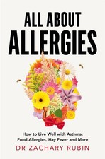 All About Allergies: How to Live Well with Asthma, Food Allergies, Hay Fever and