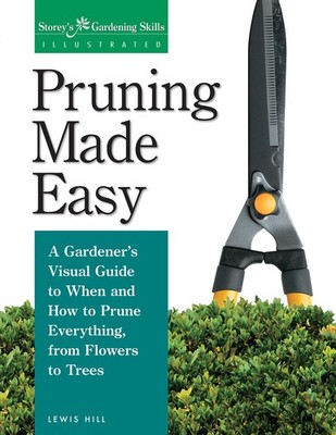 Pruning Made Easy: A Gardener's Visual Guide to When and How to Prune Everyt...