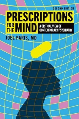 Prescriptions for the Mind: A Critical View of Contemporary Psychiatry by Joel