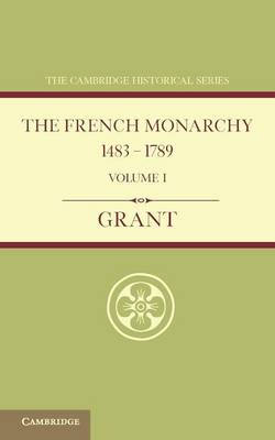 The French Monarchy 1483–1789: Volume 1 Grant Paperback 9781107664395