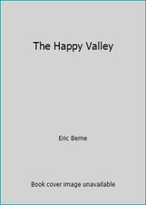 The Happy Valley by Eric Berne